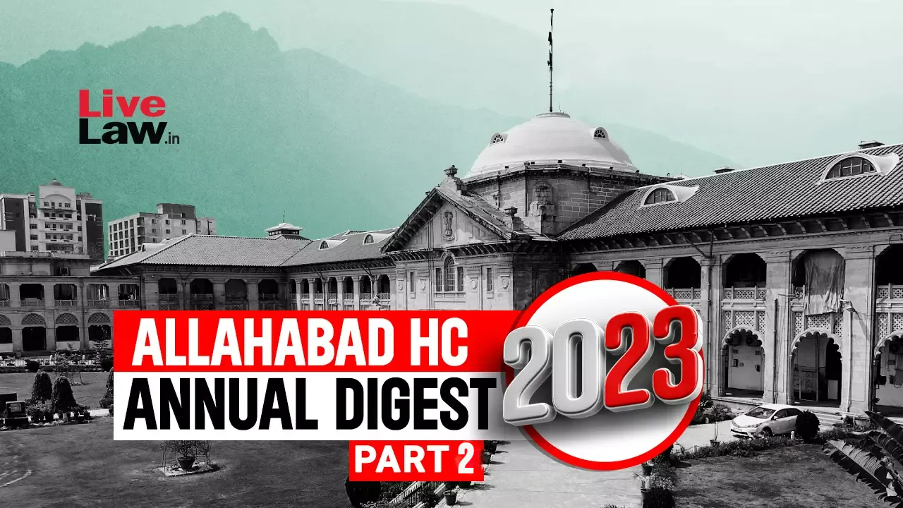 Allahabad High Court Annual Digest 2023: Part II [Citations 257 - 511]