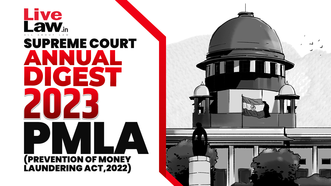 Supreme Court Annual Digest 2023- Prevention of Money Laundering Act (PMLA), 2002