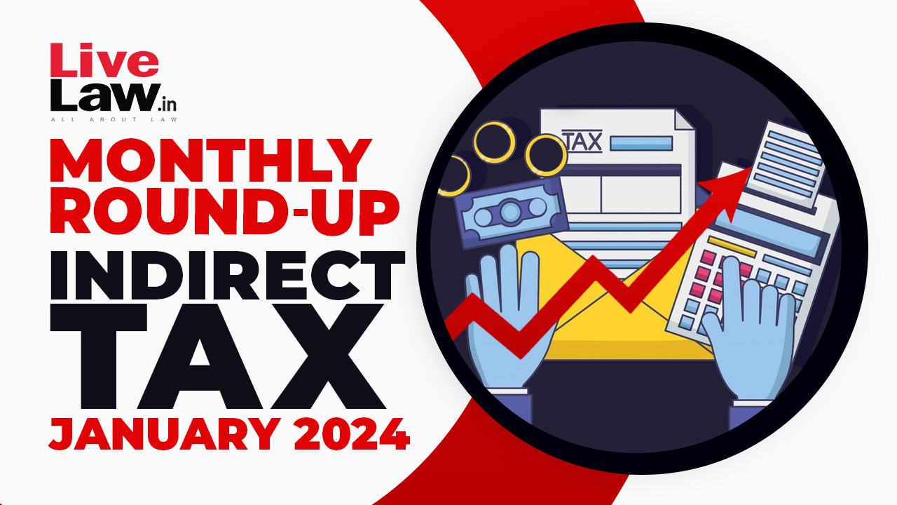 Indirect Tax Cases Monthly Round Up: January 2024