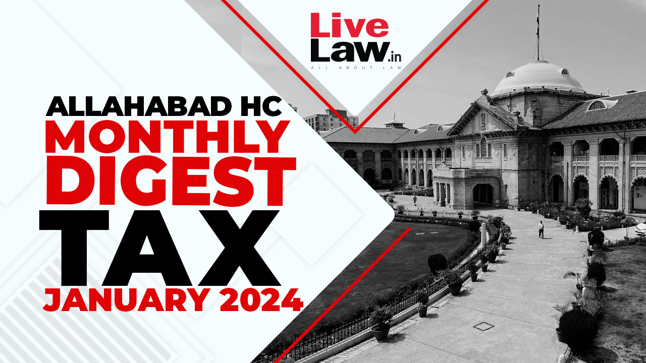 Allahabad High Court Monthly Tax Digest: January 2024