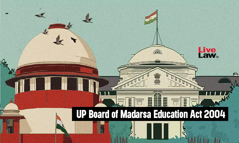 Supreme Court Upheld the UP Madarsa Education Act, 2004, but Found It Promotes Substantive Equality of Minority Community