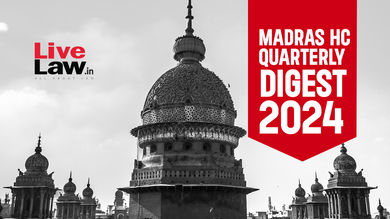 Madras High Court Quarterly Digest: October to December 2024