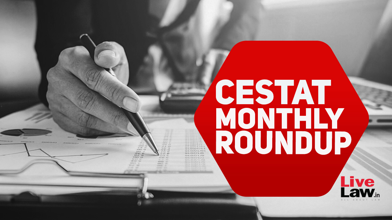 CESTAT Cases Monthly Round-Up: March 2024