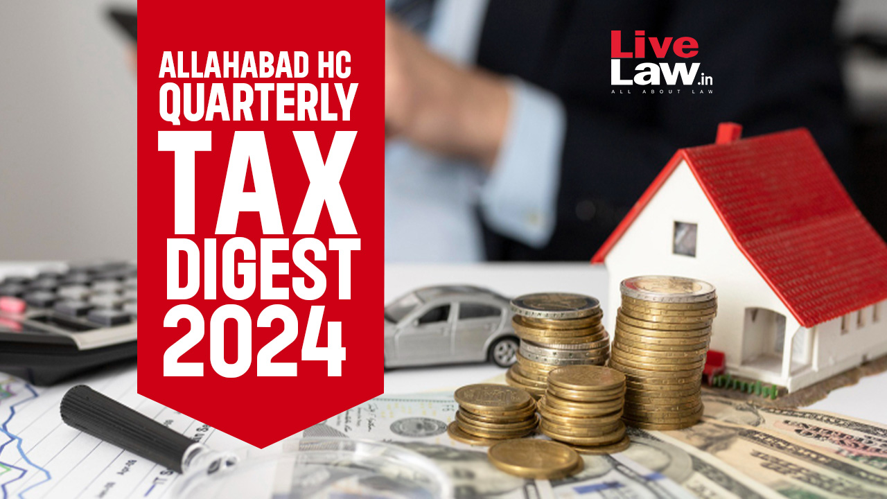 Allahabad High Court Quarterly Tax Digest: January to March 2024