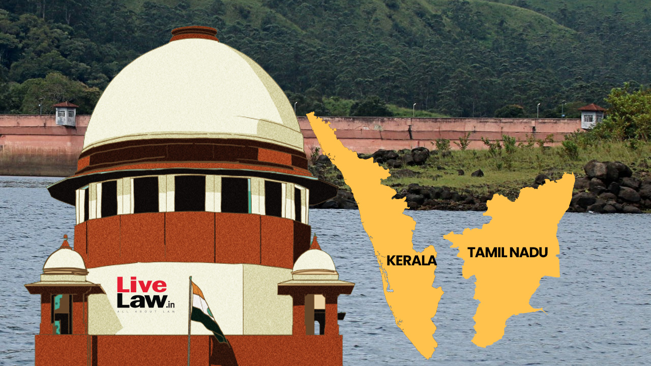 Mullaperiyar Dam : Supreme Court Seeks Union Govt's Response On Constitution Of National Committee Under Dam Safety Act