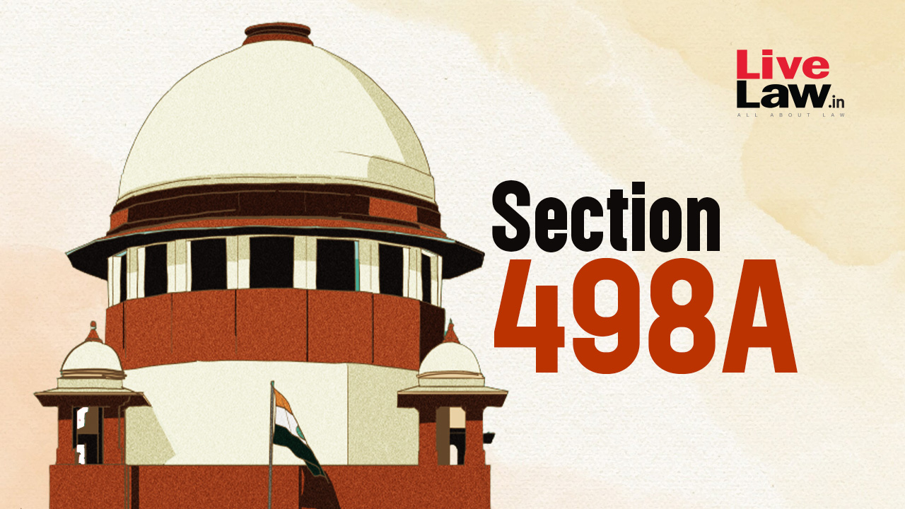 S.498A IPC : How Supreme Court Raised Concerns About Misuse Of Anti-Dowry & Cruelty Laws Over Years