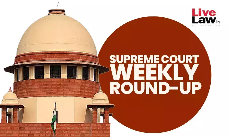 Supreme Court Weekly Round-Up (06 May-11 May, 2024)