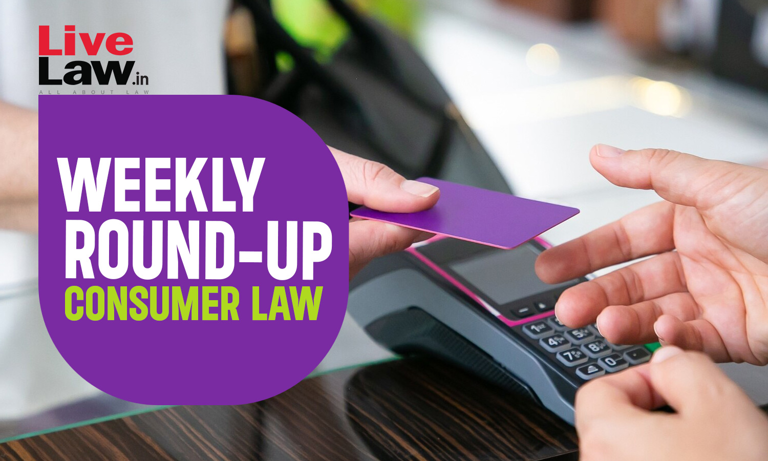 Consumer Cases Weekly Round Up: 2nd June To 9th June 2024