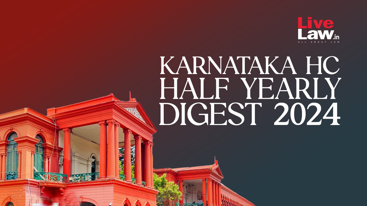 Karnataka High Court Half Yearly Digest [July 2024 To December 2024]