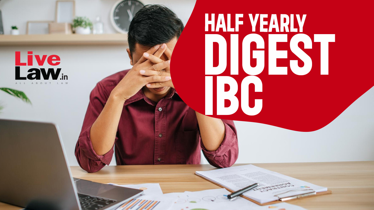 Half Yearly Digest Of IBC Cases : January To June,2024