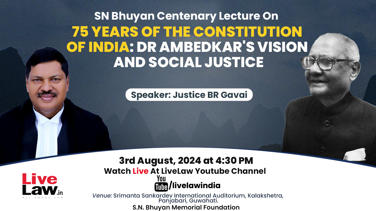 Justice BR Gavai To Deliver The S.N. Bhuyan Centenary Lecture On '75 Years Of The Constitution Of India: Dr Ambedkar's Vision And Social Justice' [LIVE NOW]