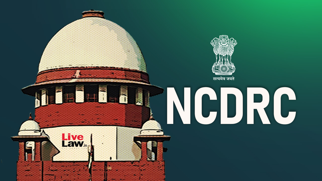 Why Ask Lawyers To File Physical Copies In Addition To E-Filed Copies? Supreme Court Asks NCDRC