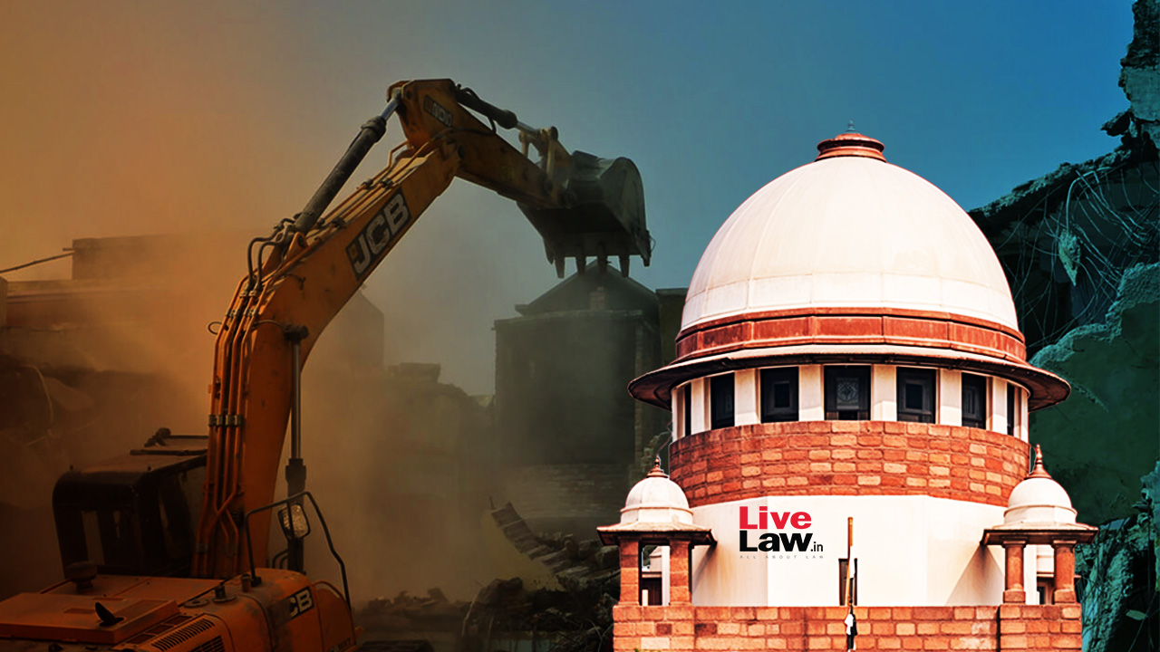 'Can't Demolish House Just Because Somebody Is An Accused' : Supreme Court To Frame Pan-India Guidelines On 'Bulldozer Actions'