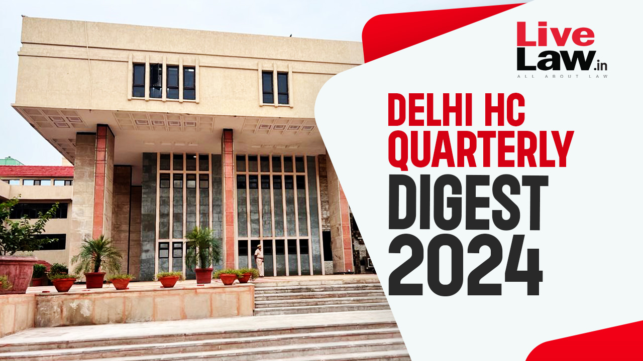 Delhi High Court Quarterly Digest: October To December, 2024 [Citations 1081 - 1394]