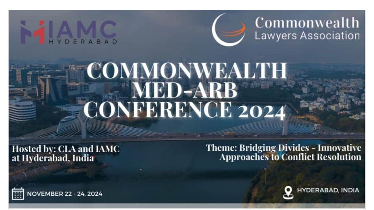 IAMC Hyderabad And Commonwealth Lawyers Association To Host Med-Arb Conference 2024: “Bridging Divides – Innovative Approaches To Conflict Resolution” [22nd- 24th Nov]