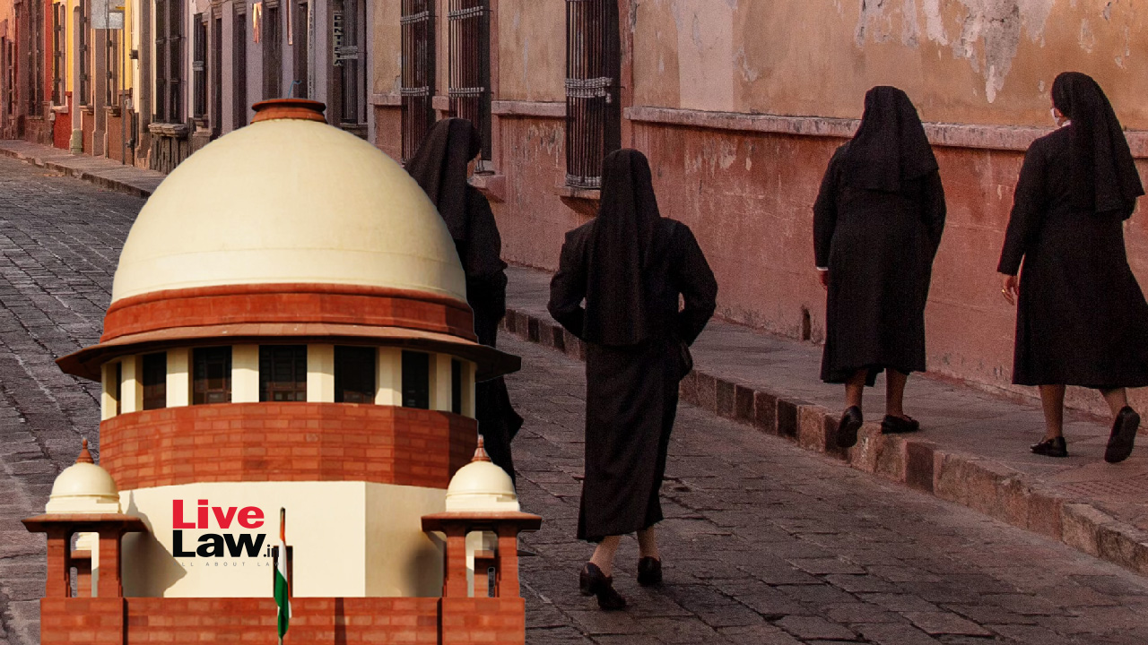 'Law Common For Everyone' : Supreme Court Rejects Plea Of Christian Nuns & Priests Against TDS Application To Their Salaries