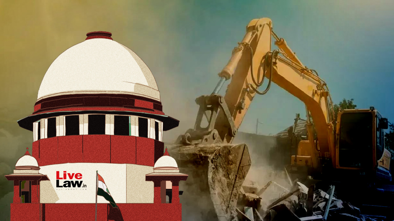 Defer Demolitions By 15 Days, Personal Liability Of Officials For Violations: Read Supreme Court's Directions Against 'Bulldozer' Actions