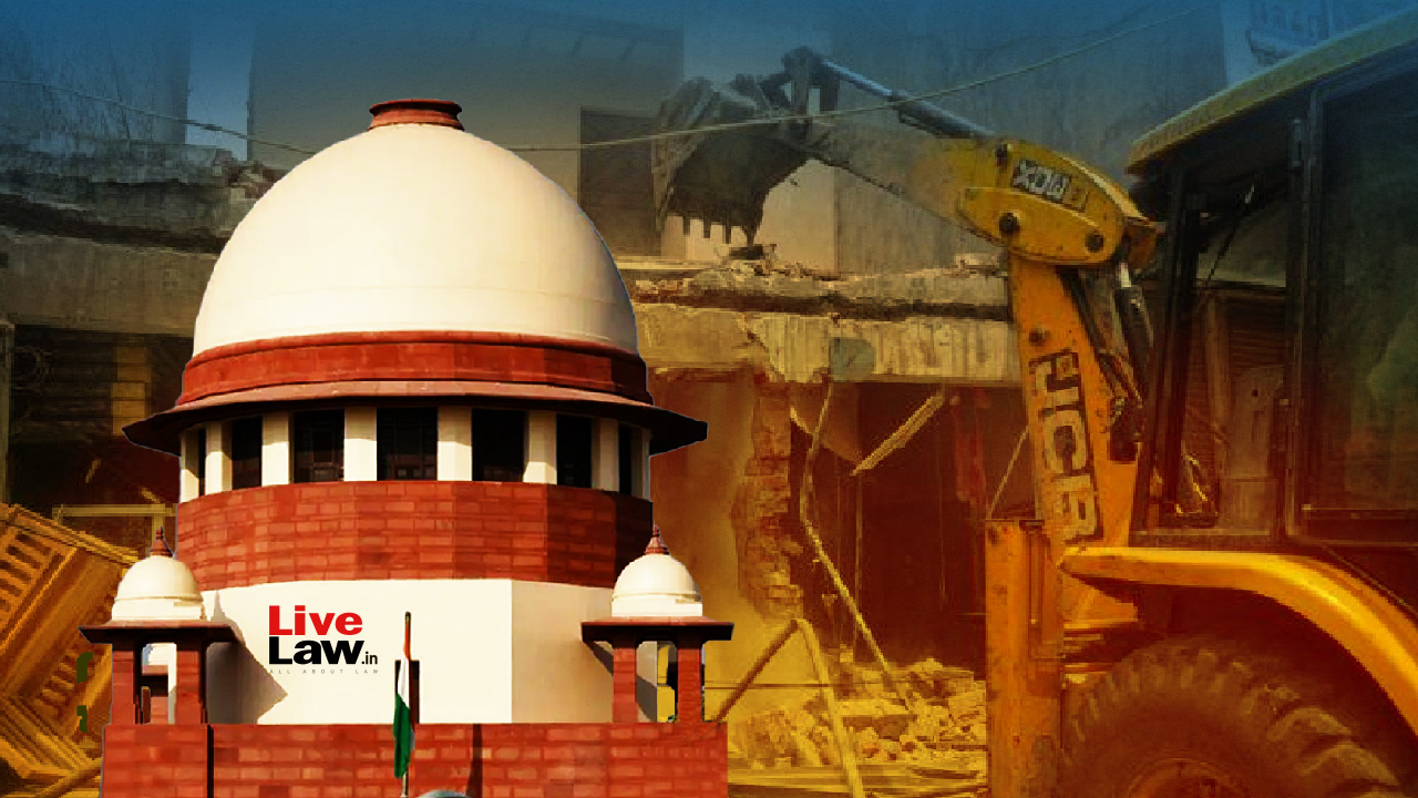 Executive Can't Become Judge, Pronounce Guilt Of Persons & Punish Them By Demolishing Their Properties : Supreme Court