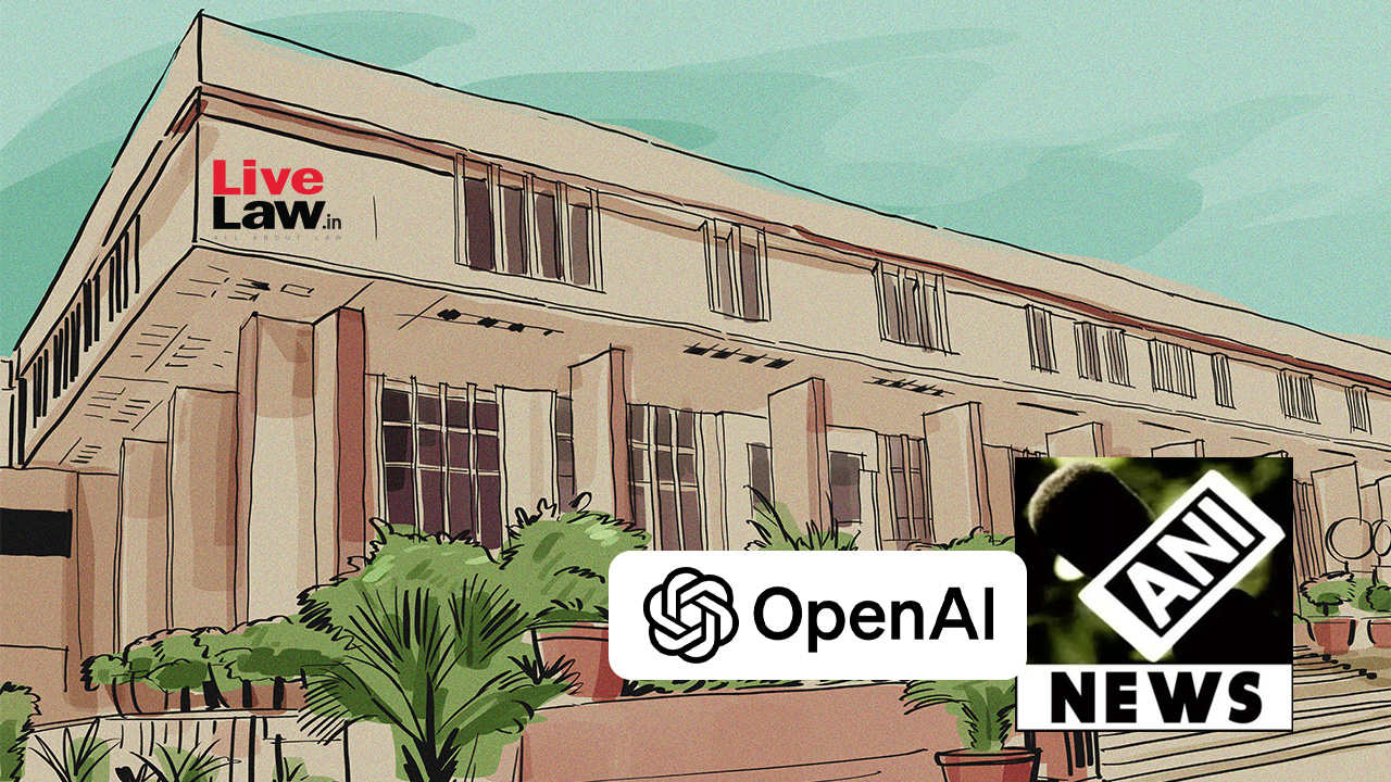 'No Unnecessary Reporting On Parties' Submissions': Delhi High Court In ANI's Copyright Infringement Suit Against OpenAI