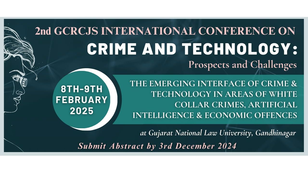 GNLU Centre For Research In Criminal Justice Sciences: International Conference On "Crime & Technology: Prospects & Challenges"