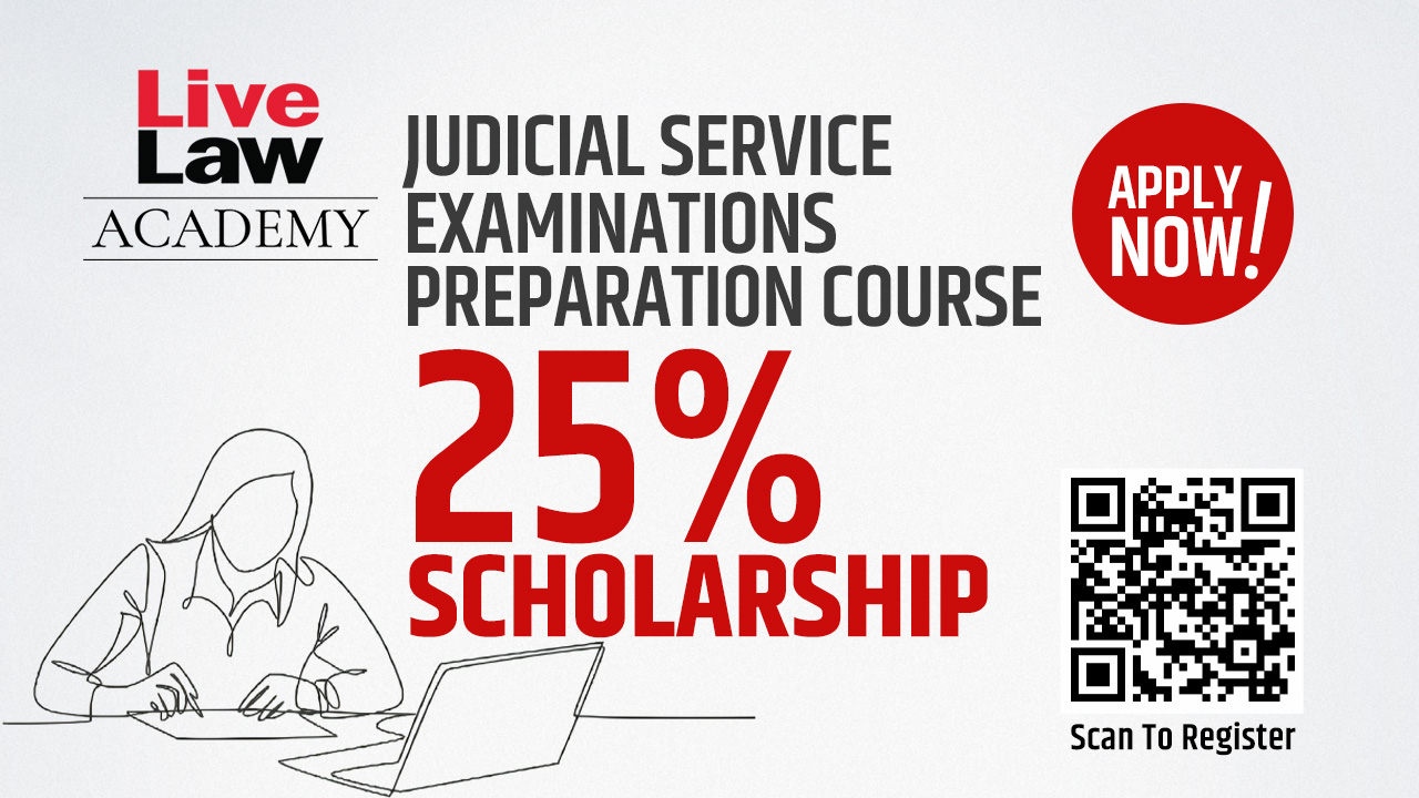 Apply Today, Get 25% SCHOLARSHIP For LiveLaw Academy's JUDICIAL SERVICE EXAMINATION PREPARATION COURSE