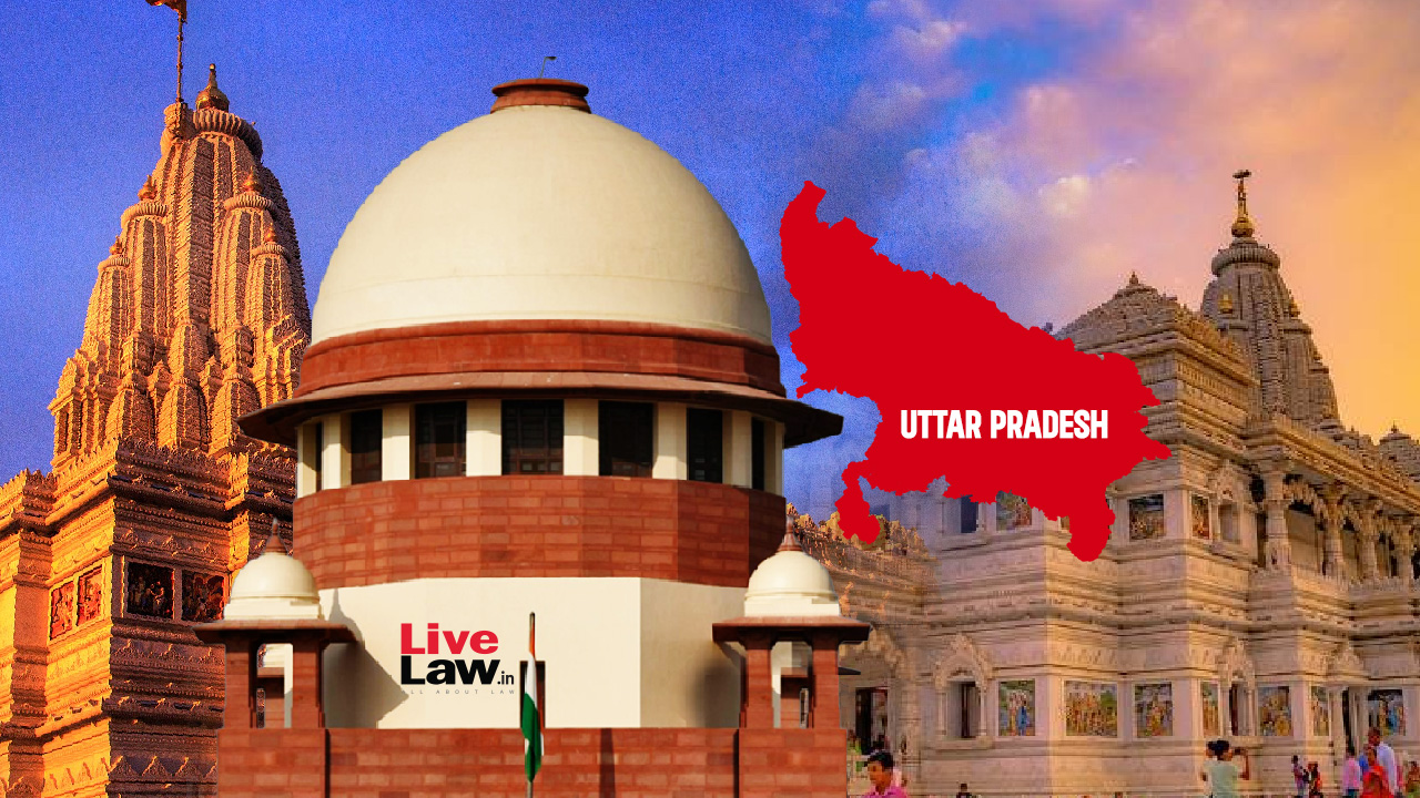 Supreme Court Expresses Concerns At Several Temples In UP Coming Under Receivership Of Advocates, Seeks Report From Mathura District Court