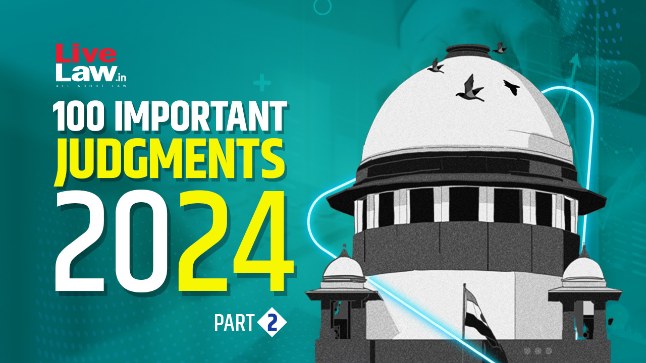 100 Important Supreme Court Judgments Of 2024 - Part 2 [26-50]