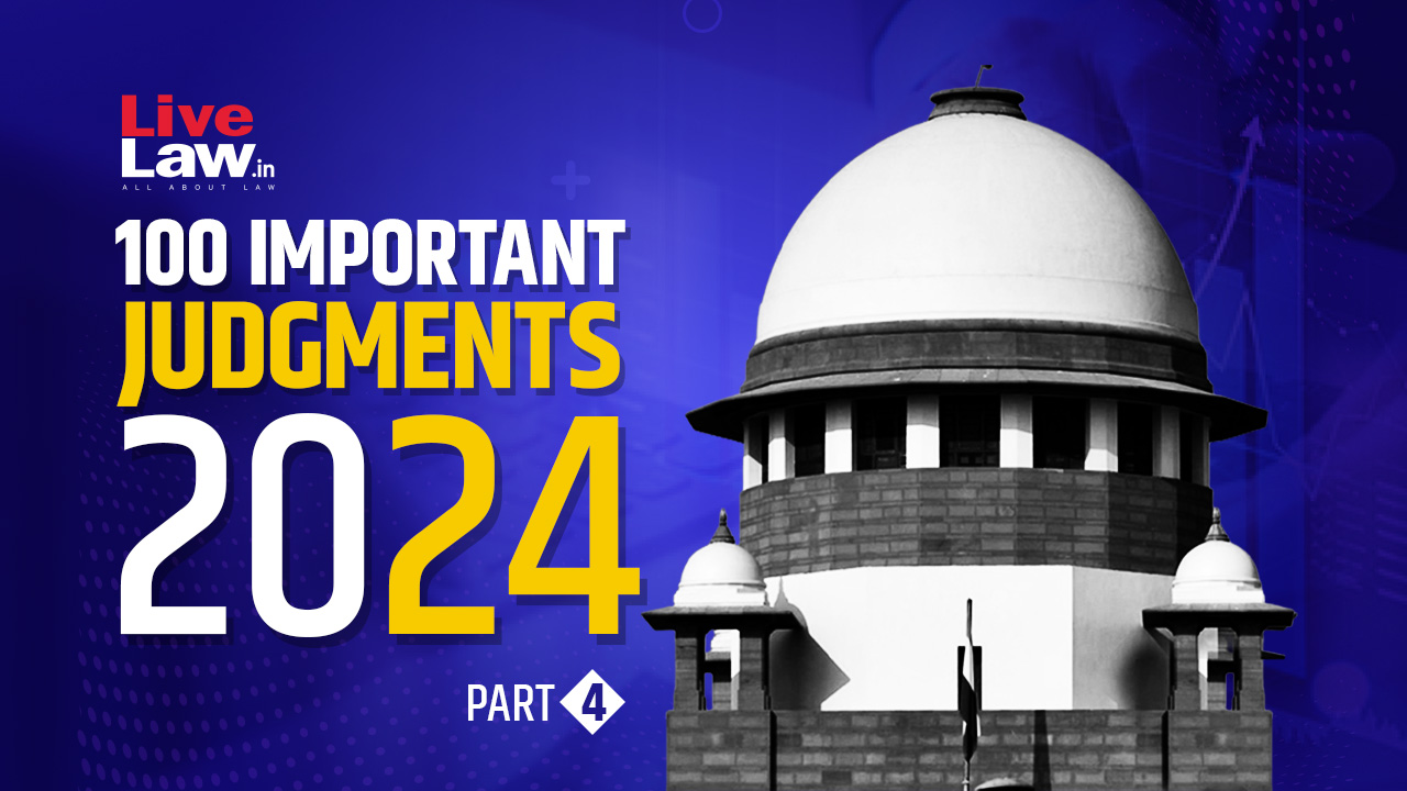 100 Important Supreme Court Judgments Of 2024 - Part 4 [76-100]