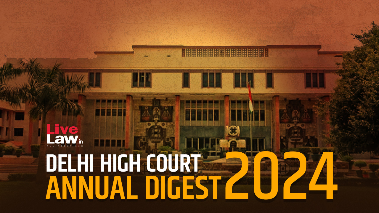 Delhi High Court Annual Digest 2024: Part IV [Citations 1201 - 1394]