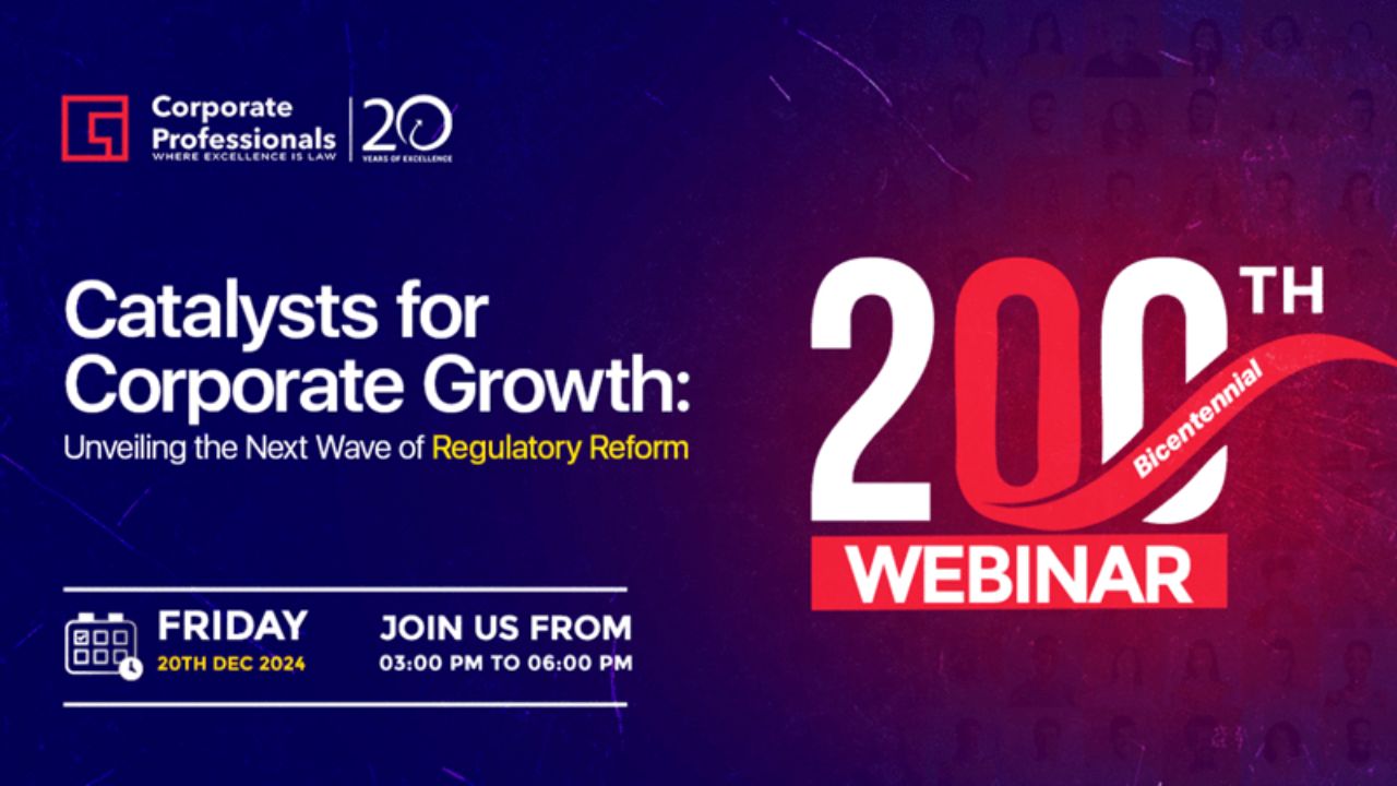 Corporate Professionals' 200th Webinar On 'Catalysts For Corporate Growth: Unveiling The Next Wave Of Regulatory Reform' [20th December]