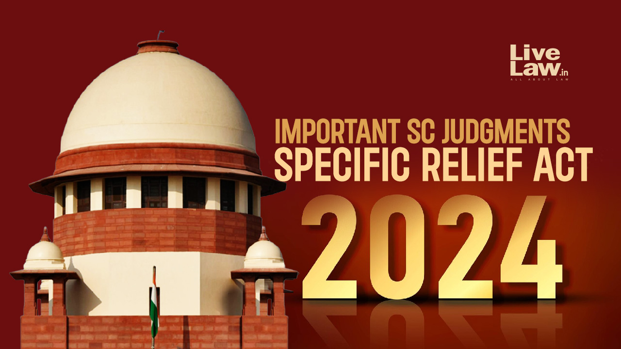 Specific Relief Act: Important Judgments By Supreme Court In 2024