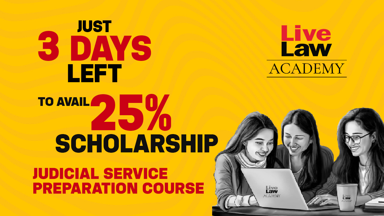 3 DAYS Left To Avail 25% Scholarship For Judicial Service Examination Preparation Course By LiveLaw Academy