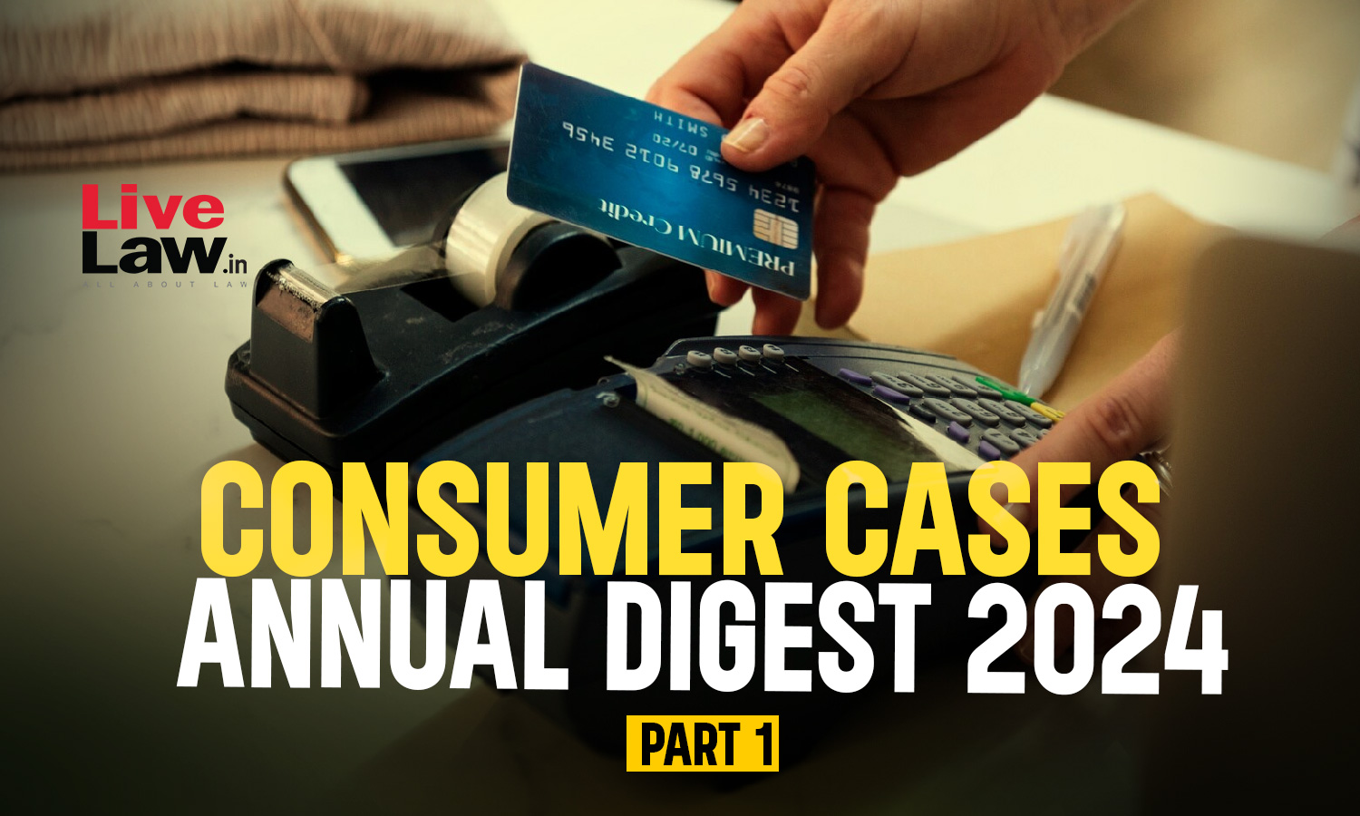 Consumer Cases Annual Digest 2024 [Part -I]