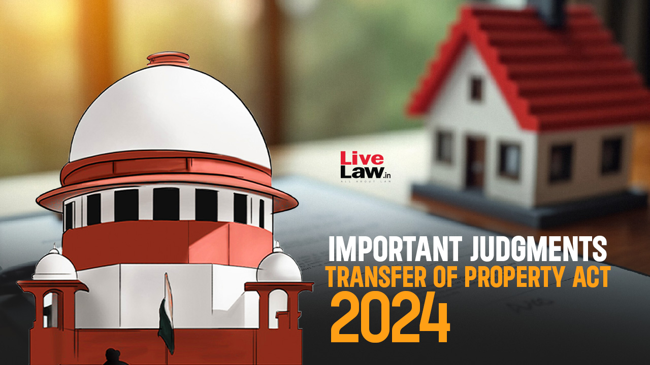 Transfer Of Property Act : Important Supreme Court Judgments Of 2024