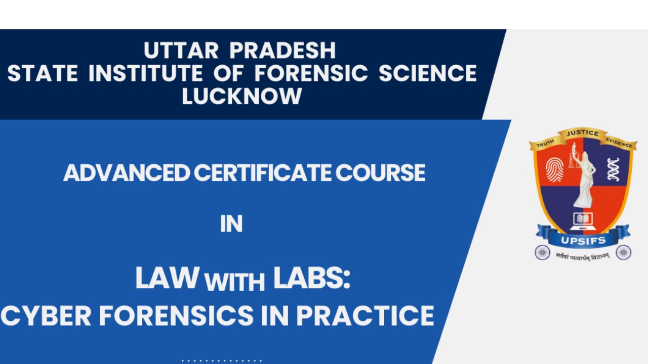 [Advt.] Uttar Pradesh State Institute Of Forensic Science: Advanced Certificate Course In Cyber Law And Cyber Forensics