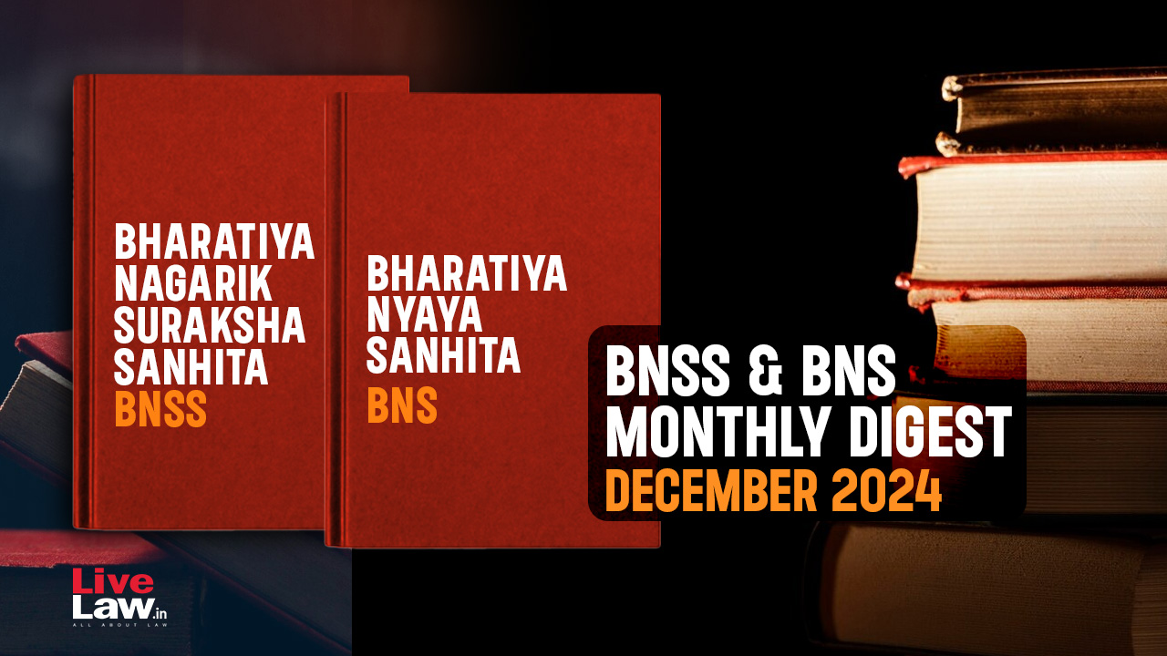 Bharatiya Nagarik Suraksha Sanhita (BNSS) & Bhartiya Nyaya Sanhita (BNS) Monthly Digest: December 2024