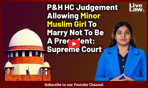 P&H HC Judgement Allowing Minor Muslim Girl To Marry Not To Be A ...